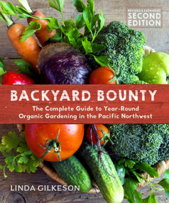 Backyard Bounty - Revised & Expanded 2nd Edition (The Complete Guide to Year-round Gardening in the Pacific Northwest) by Linda Gilkeson, 9780865718418