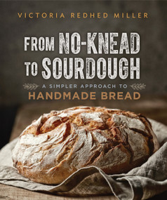 From No-knead to Sourdough (A Simpler Approach to Handmade Bread) by Victoria Redhed Miller, 9780865718838
