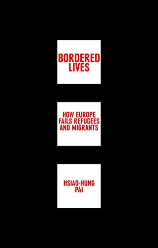 Bordered Lives (How Europe Fails Refugees and Migrants) by Hsiao-Hung Pai, 9781780264387