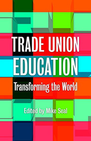 Trade Union Education (Transforming the World) by Mike Seal, 9781780264257
