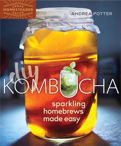 DIY Kombucha (Sparkling Homebrews Made Easy) by Andrea Potter, 9780865718876