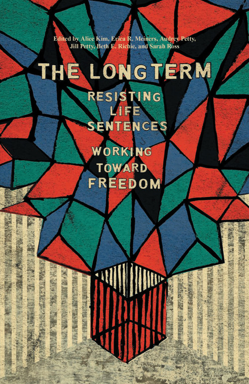 The Long Term (Resisting Life Sentences Working Toward Freedom) by Alice Kim, Erica Meiners, Jill Petty, 9781608468997