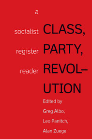Class, Party, Revolution (A Socialist Register Reader) by Leo Panitch, Greg Albo, 9781608469192