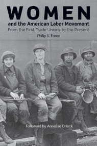 Women and the American Labor Movement by Philip S. Foner, Annelise Orleck, 9781608469215