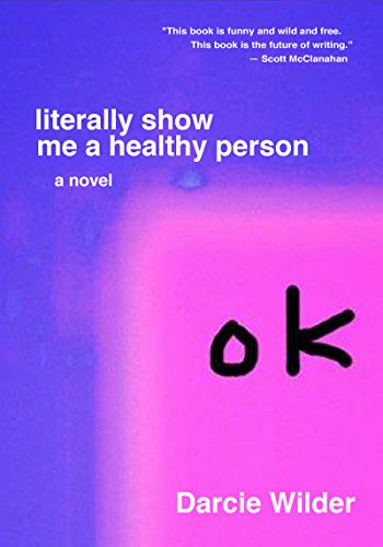literally show me a healthy person by Darcie Wilder, 9780999218600