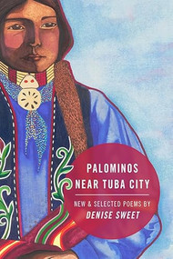 Palominos Near Tuba City (New and Selected Poems) by Denise Sweet, 9780998601045