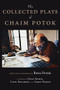 The Collected Plays of Chaim Potok by Chaim Potok, Chaim Potok, Rena Potok, Rena Potok, David Bassuk, Carol Rocamora, Aaron Posner, 9781939681782