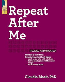 Repeat After Me (A Workbook for Adult Children Overcoming Dysfunctional Family Systems) by Claudia Black, 9781942094777