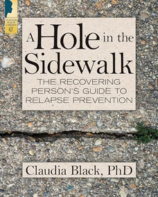 A Hole in the Sidewalk (The Recovering Person's Guide to Relapse Prevention) by Claudia Black, 9781942094739