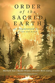 Order of the Sacred Earth (An Intergenerational Vision of Love and Action) by Matthew Fox, Skylar Wilson, 9781939681867