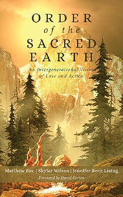 Order of the Sacred Earth (An Intergenerational Vision of Love and Action) - 9781948626187 by Matthew Fox, Skylar Wilson, Jennifer Berit Listug, David Korten, 9781948626187