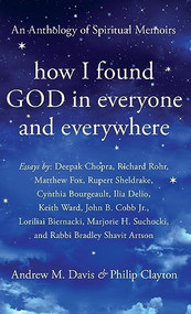 How I Found God in Everyone and Everywhere (An Anthology of Spiritual Memoirs) - 9781948626200 by Andrew M. Davis, Philip Clayton, Deepak Chopra, Richard Rohr, Rupert Sheldrake, 9781948626200