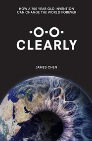 Clearly (How a 700-year old invention can change the world for ever) by James Chen, 9781785902703