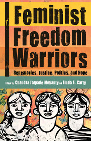 Feminist Freedom Warriors (Genealogies, Justice, Politics, and Hope) by Chandra Talpade Mohanty, Linda Carty, 9781608468973