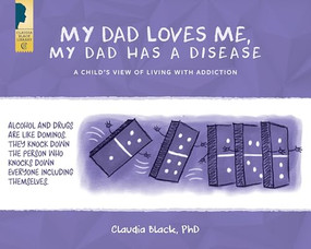 My Dad Loves Me, My Dad Has a Disease (A Child's View: Living with Addiction) by Claudia Black, 9781942094753