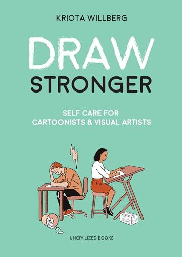 Draw Stronger (Self-Care For Cartoonists and Other Visual Artists) by Kriota Willberg, 9781941250235