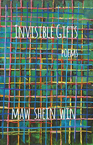 Invisible Gifts (Poems) by Maw Shein Win, 9781945665080