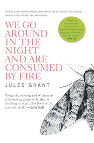 We Go Around in the Night and are Consumed by Fire by Jules Grant, 9781908434869