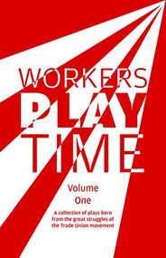 Workers Play Time (Vol 1) (A collection of plays born from the great struggles of the Trade Union movement) by Doug Nicholls, 9781780264271