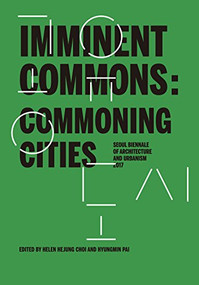 Imminent Commons: Commoning Cities (Seoul Biennale of Architecture and Urbanism 2017) by Hyungmin Pai, Helen Hejung Choi, 9781945150661