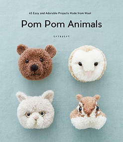 Pom Pom Animals: 45 Easy and Adorable Projects Made from Wool by trikotri, 9784865051261