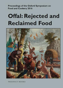 Offal: Rejected and Reclaimed Food (Proceedings of the Oxford Symposium on Food and Cookery 2016) by Mark McWilliams, 9781909248557