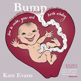 Bump (How to Make, Grow and Birth a Baby) by Kate Evans, 9781908434357