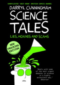 Science Tales (Lies, Hoaxes and Scams) by Darryl Cunningham, 9781908434364