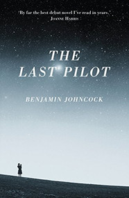 The Last Pilot by Benjamin Johncock, 9781908434845