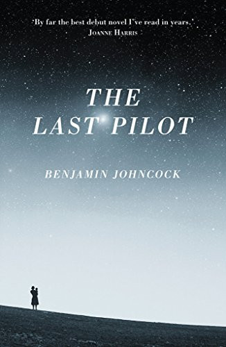 The Last Pilot by Benjamin Johncock, 9781908434845