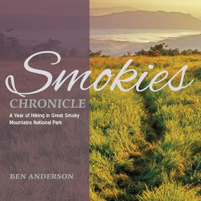 Smokies Chronicle (A Year of Hiking in Great Smoky Mountains National Park) by Ben Anderson, 9780895876935