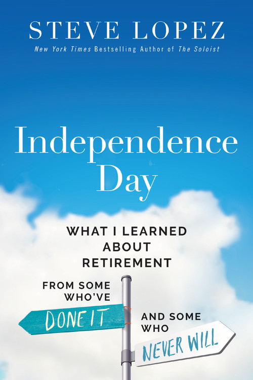 Independence Day (What I Learned About Retirement from Some Who've Done It and Some Who Never Will) - 9780785290117 by Steve Lopez, 9780785290117
