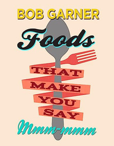 Foods That Make You Say Mmm-mmm by Bob Garner, 9780895876294