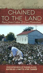 Chained to the Land (Voices from Cotton & Cane Plantations) by Lynette Ater Tanner, 9780895876263