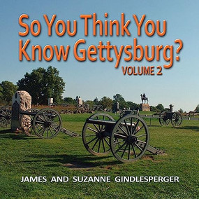 So You Think You Know Gettysburg? Volume 2 by James Gindlesperger, Suzanne Gindlesperger, 9780895876201