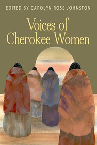 Voices of Cherokee Women by Carolyn Ross Johnston, 9780895875990