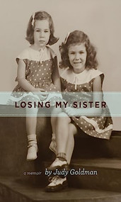 Losing My Sister (A Memoir) by Judy Goldman, 9780895875839
