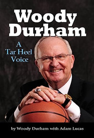 Woody Durham (A Tar Heel Voice) by Woody Durham, Adam Lucas, 9780895875778