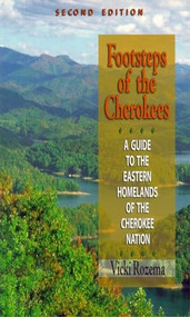 Footsteps of the Cherokees (A Guide to the Eastern Homelands of the Cherokee Nation) by Vicki Rozema, 9780895873460