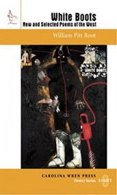 White Boots (New and Selected Poems of the West) by William Pitt Root, 9780932112514