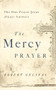 The Mercy Prayer (The One Prayer Jesus Always Answers) by Robert Gelinas, 9781400204458