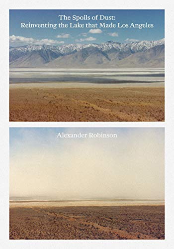 The Spoils of Dust (Reinventing the Lake that Made Los Angeles) by Alexander Robinson, 9781940743486