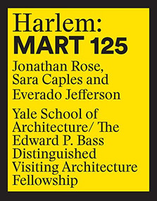 Harlem:  Mart 125 (Jonathan Rose, Sara Caples, Everado Jefferson) by Jonathan Rose, Sara Caples, Everado Jefferson, 9781945150821