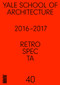 Retrospecta #40 (Yale School of Architectue 2016 - 17) by Brian Cash, Alejandro Duran, Erin Hyelin Kim, Melissa Russell, 9781945150524