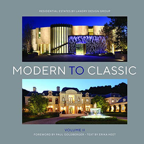 Modern to Classic II (Residential Estates by Landry Design Group) by Richard Landry, Landry Design Group, Paul Goldberger, Erika Heet, 9781940743295