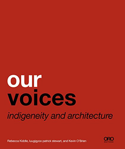Our Voices (Indigeneity and Architecture) by Rebecca Kiddle, luugigyoo patrick stewart, Kevin O'Brien, 9781940743493