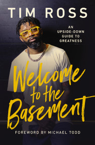 Welcome to the Basement (An Upside-Down Guide to Greatness) by Tim Ross, Michael Todd, 9781400247783