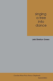 singing a tree into dance by Jaki Shelton Green, 9780932112453