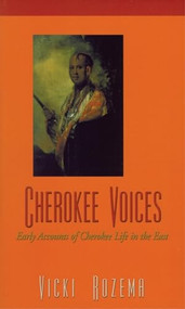 Cherokee Voices (Early Accounts of Cherokee Life in the East) by Vicki Rozema, 9780895872708