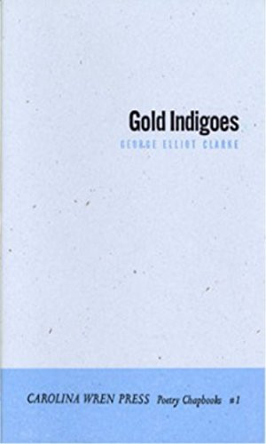 Gold Indigoes by George Elliott Clarke, 9780932112408
